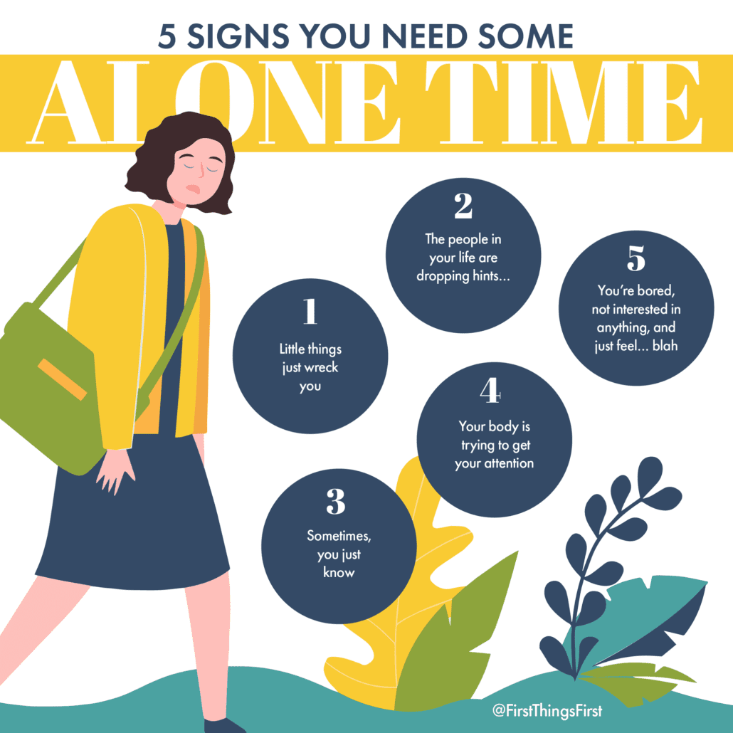 5 Signs You Need Some Alone Time First Things First